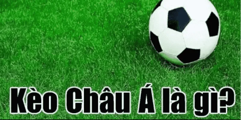 Kèo Châu Á Là Gì