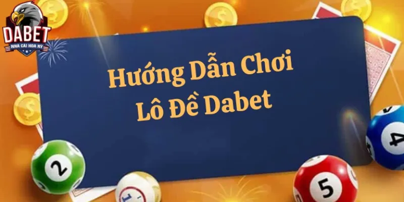 Hướng Dẫn Chơi Lô Đề Dabet