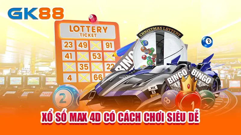 Xổ số Max 4D có cách chơi siêu dễ