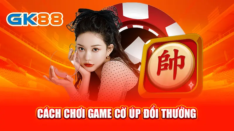 Cách chơi game cờ úp đổi thưởng