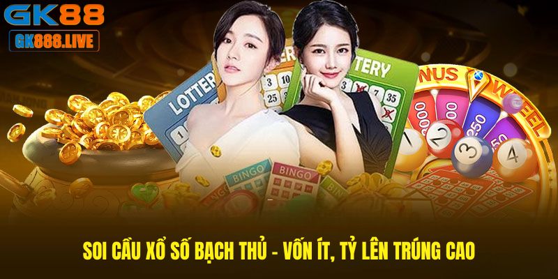 Soi cầu xổ số bạch thủ – vốn ít, tỷ lên trúng cao