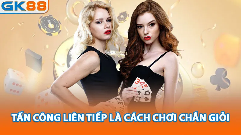 Tấn công liên tiếp là cách chơi chắn giỏi